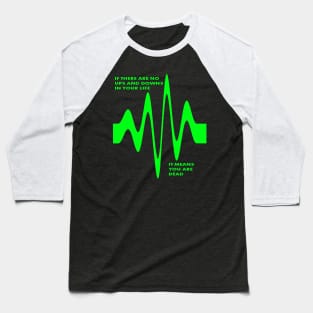 If There Are No Ups and Downs In Life You Are Dead Baseball T-Shirt